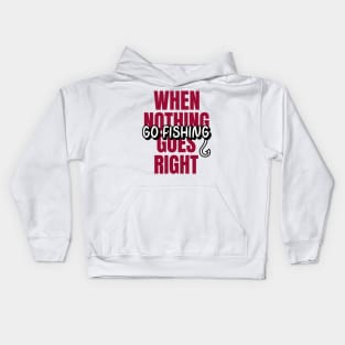 When nothing goes right, go fishing!! Kids Hoodie